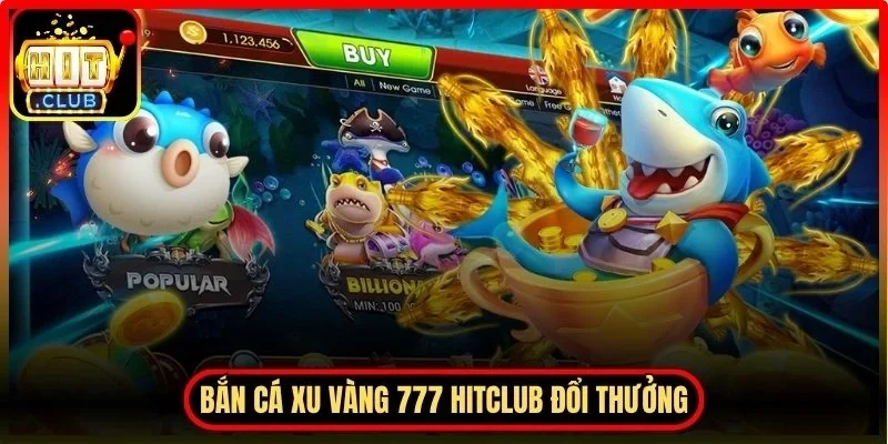 Bắn Cá Xu Vàng 777 Hitclub - Khung Đổi Thưởng Hấp Dẫn 2 Hitclub Bắn cá xu vàng 777 Hitclub thực tế cách giải trí đổi thưởng